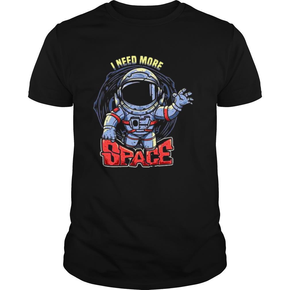 I Need More Space shirt