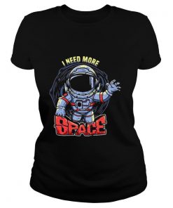 I Need More Space shirt