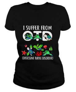 I Suffer From Otd Obsessive Turtle Disorder shirt