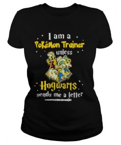 I am a pokemon trainer unless Hogwarts sends me a letter shirt