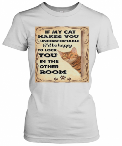 If My Cat Makes You Uncomfortable I'll Be Happy T-Shirt Classic Women's T-shirt