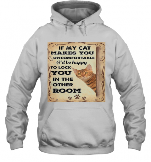 If My Cat Makes You Uncomfortable I'll Be Happy T-Shirt Unisex Hoodie