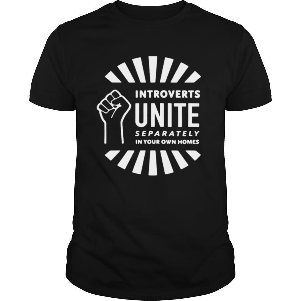 Introverts Unite Separately In Your Own Homes shirt