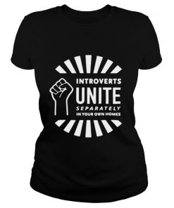 Introverts Unite Separately In Your Own Homes shirt