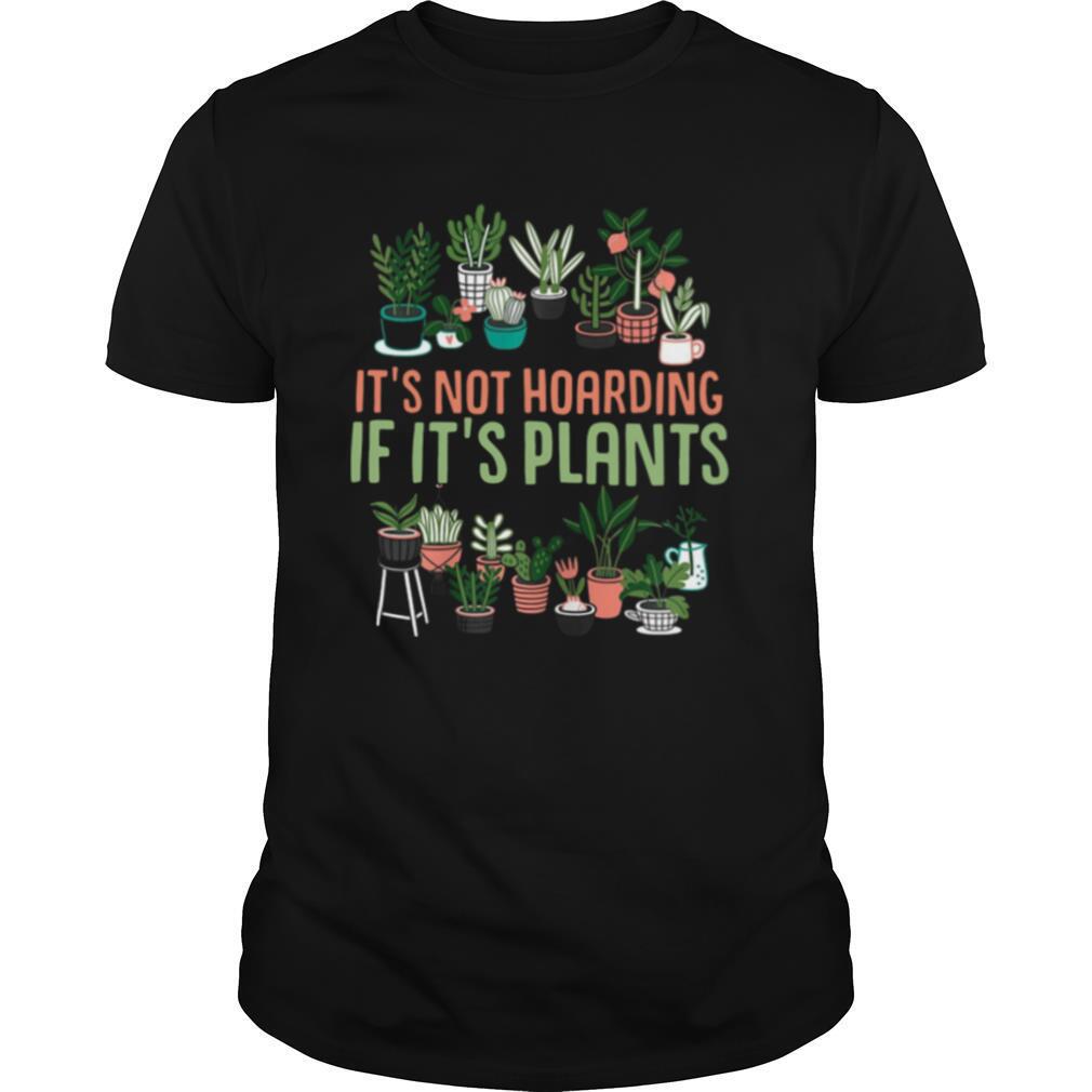 Its Not Hoarding If Its Plants shirt