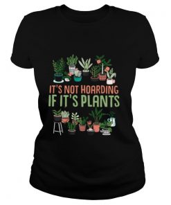 Its Not Hoarding If Its Plants shirt