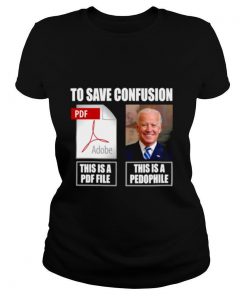 Joe Biden To Save Confusion This Is A PDF File This Is A Pedophile shirt