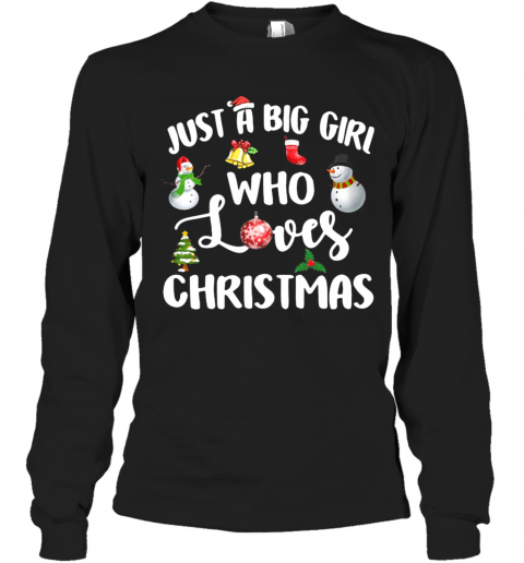 Just A Big Girl Who Loves Christmas T-Shirt Long Sleeved T-shirt 