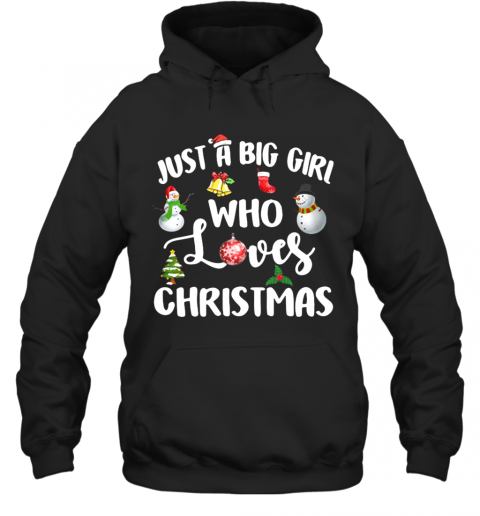 Just A Big Girl Who Loves Christmas T-Shirt Unisex Hoodie