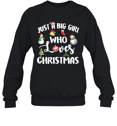 Just A Big Girl Who Loves Christmas T-Shirt Unisex Sweatshirt