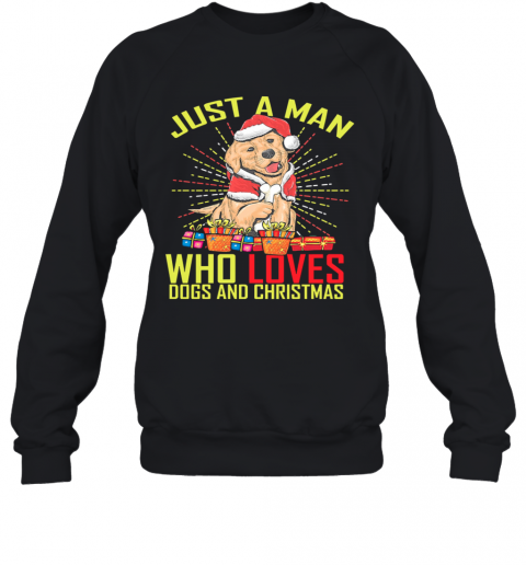 Just A Man Who Loves Dogs And Christmas T-Shirt Unisex Sweatshirt