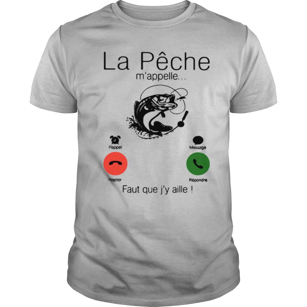 La Peche M'appelle Faut Que J'y Aille shirt