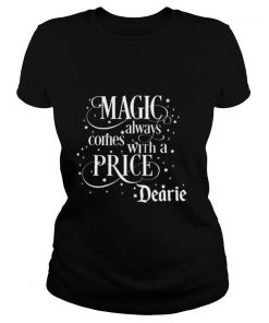 Magic Always Comes With A Price Dearie shirt