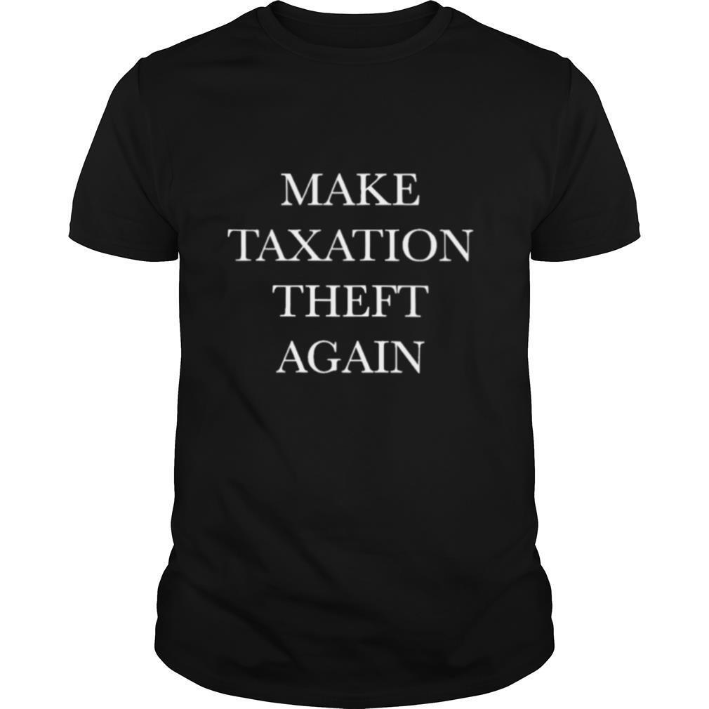 Make taxation theft again shirt