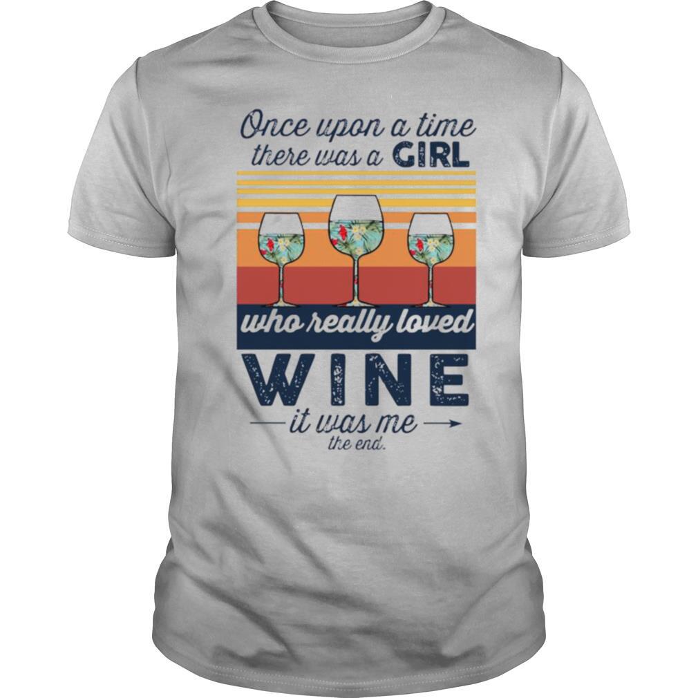 Once Upon A Time There Was A Girl Who Really Loved Wine It Was Me The End Vintage shirt