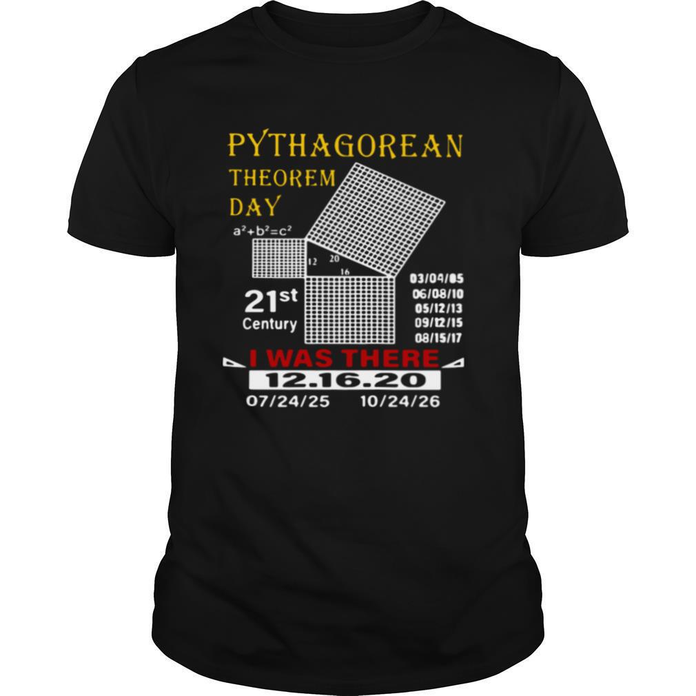 Pythagorean Theorem Day 21st Century I Was There 12 16 20 shirt