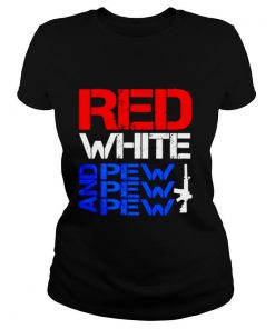 Red White And Pew Pew Pew shirt