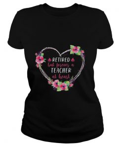 Retired but forever a teacher at heart shirt