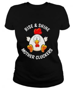 Rise And Shine Mother Cluckers shirt