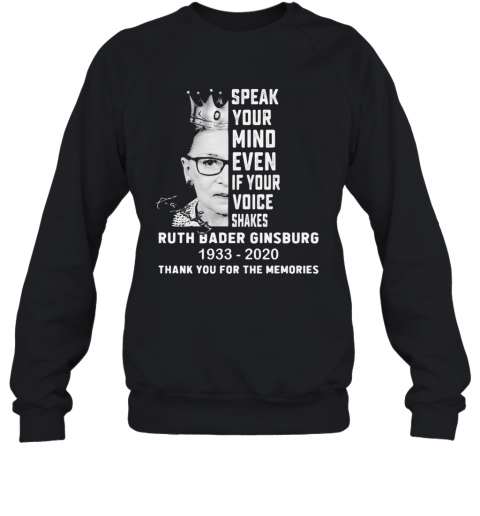 Ruth Bader Ginsburg Speak Your Mind Even If Your Voice Shakes Thank You For The Memories Signature T-Shirt Unisex Sweatshirt