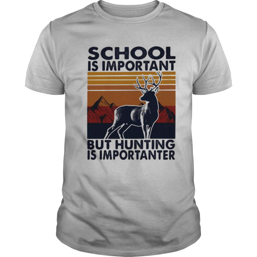 School is important but Hunting is importanter vintage shirt