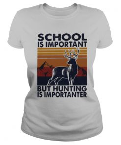 School is important but Hunting is importanter vintage shirt