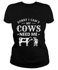 Sorry i cant my cows need me shirt