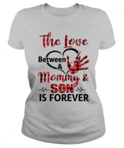 The Love between a Mommy and Son is forever shirt