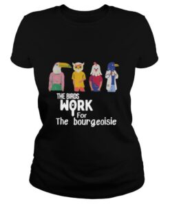 The birds work for the bourgeoisie shirt