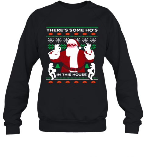 Theres Some Hos In This House Ugly Christmas T-Shirt Unisex Sweatshirt