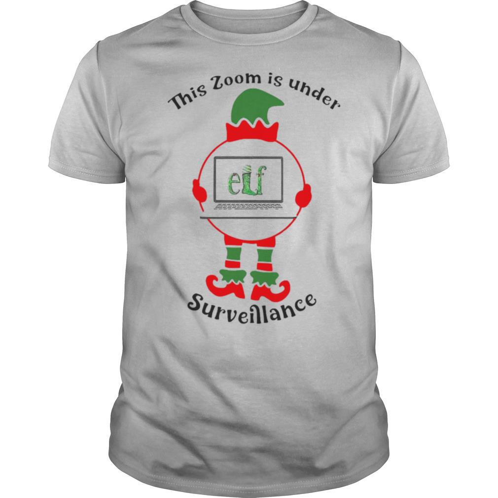 This Zoom Is Under Elf Surveillance Christmas shirt