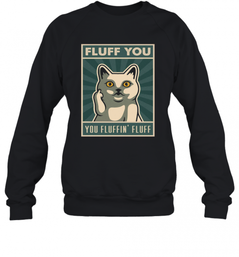 Vintage Cat Fluff You You Fluffin T-Shirt Unisex Sweatshirt