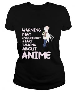 Warning May Spontaneously Start Talking About Anime shirt