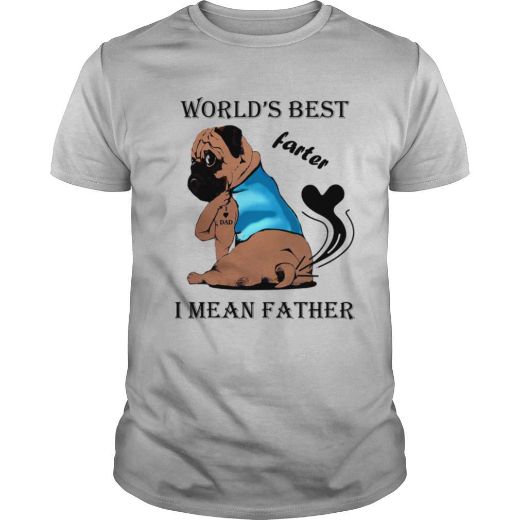 Worlds Best Farter I Mean Father shirt