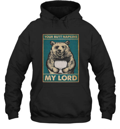 Your Butt Napkins My Lord Bear Toilet T-Shirt Unisex Hoodie