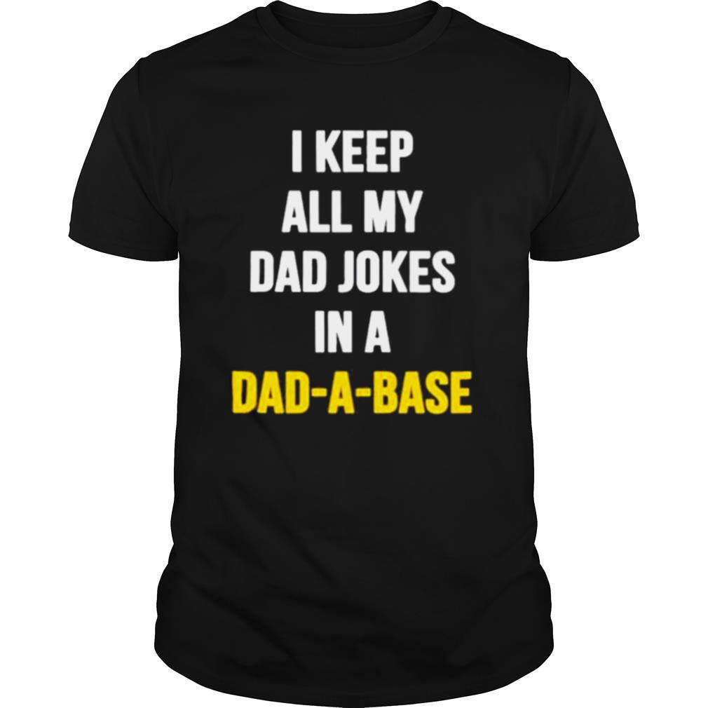 i keep all my dad jokes in a dad a base shirt