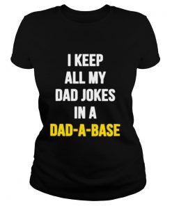 i keep all my dad jokes in a dad a base shirt