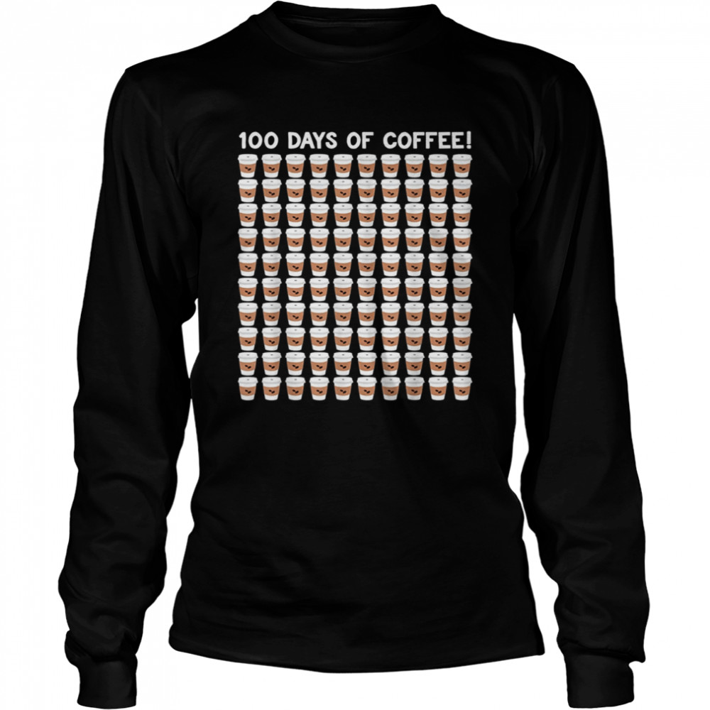 100 Days Of Coffee Cup 100th Day School  Long Sleeved T-shirt