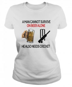 A Man Cannot Survive On Beer Alone He Also Needs Cricket  Classic Women's T-shirt