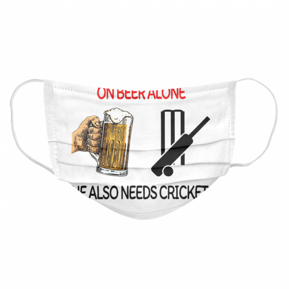 A Man Cannot Survive On Beer Alone He Also Needs Cricket  Cloth Face Mask