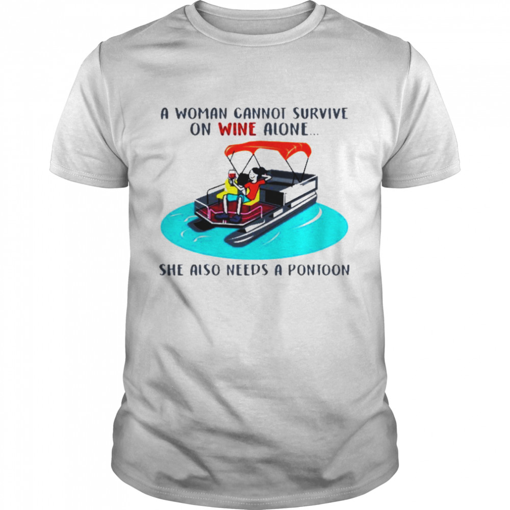 A woman cannot survive on wine alone she also needs a pontoon shirt