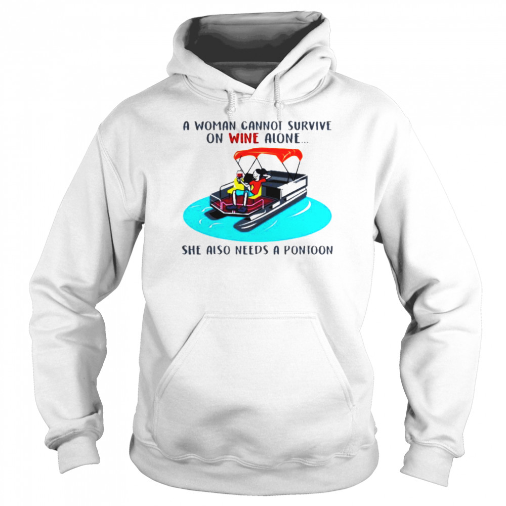 A woman cannot survive on wine alone she also needs a pontoon Unisex Hoodie