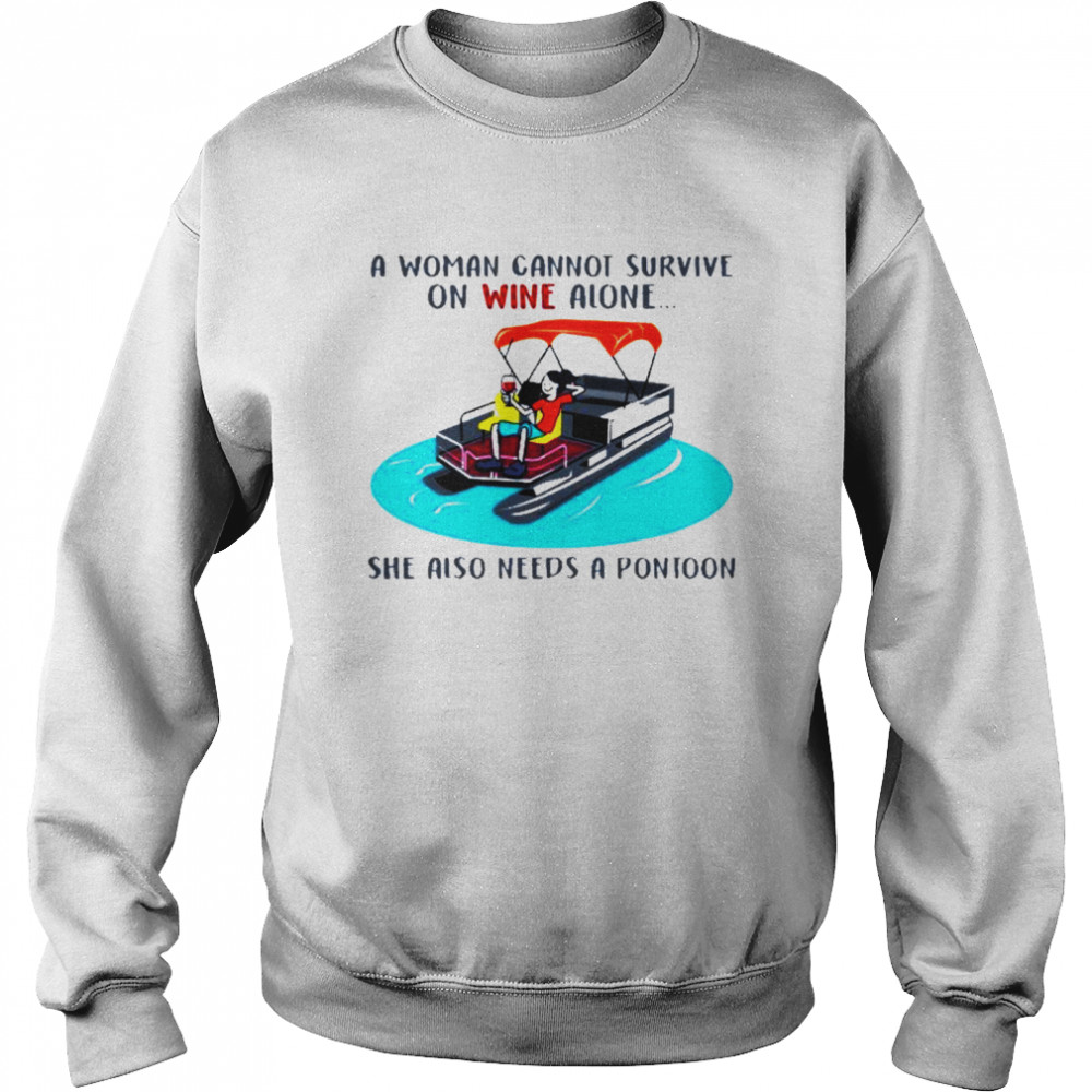 A woman cannot survive on wine alone she also needs a pontoon Unisex Sweatshirt