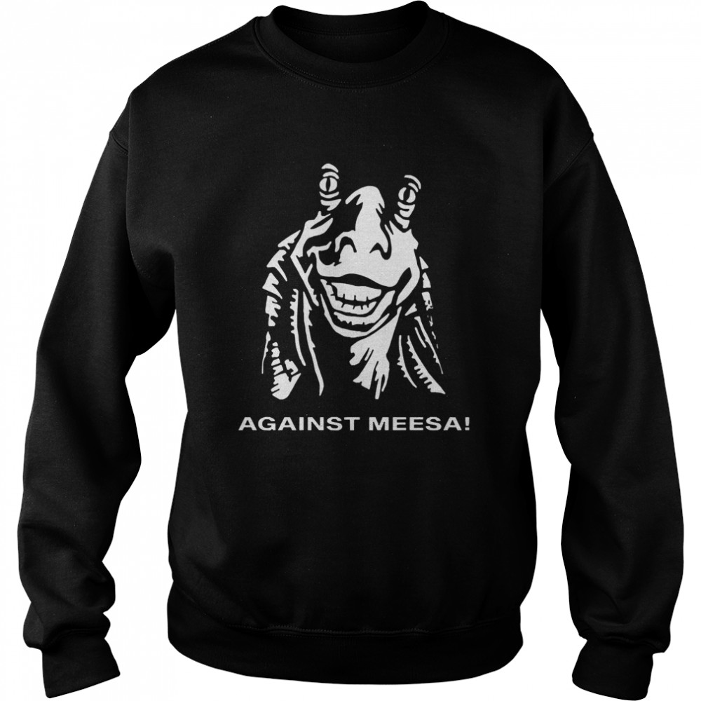 Against Meesa  Unisex Sweatshirt