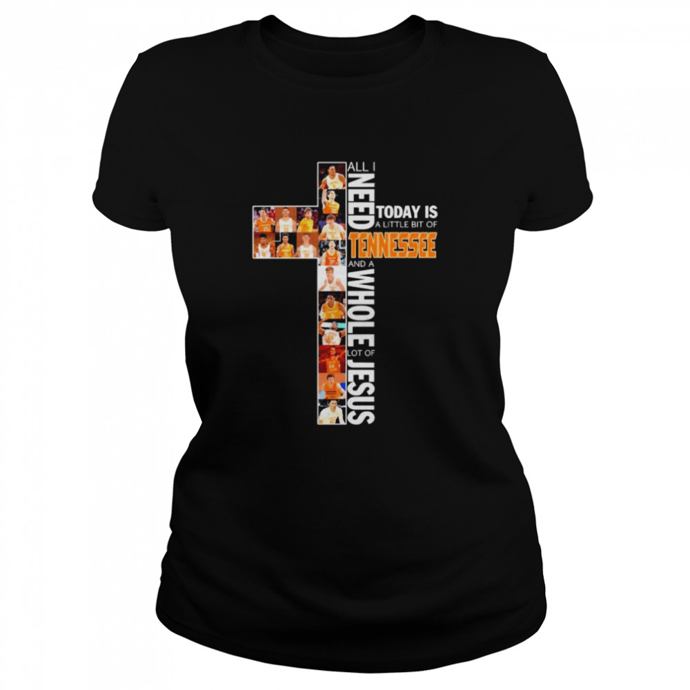 All I need today is a little bit of Tennessee and a whole lot of Jesus  Classic Women's T-shirt