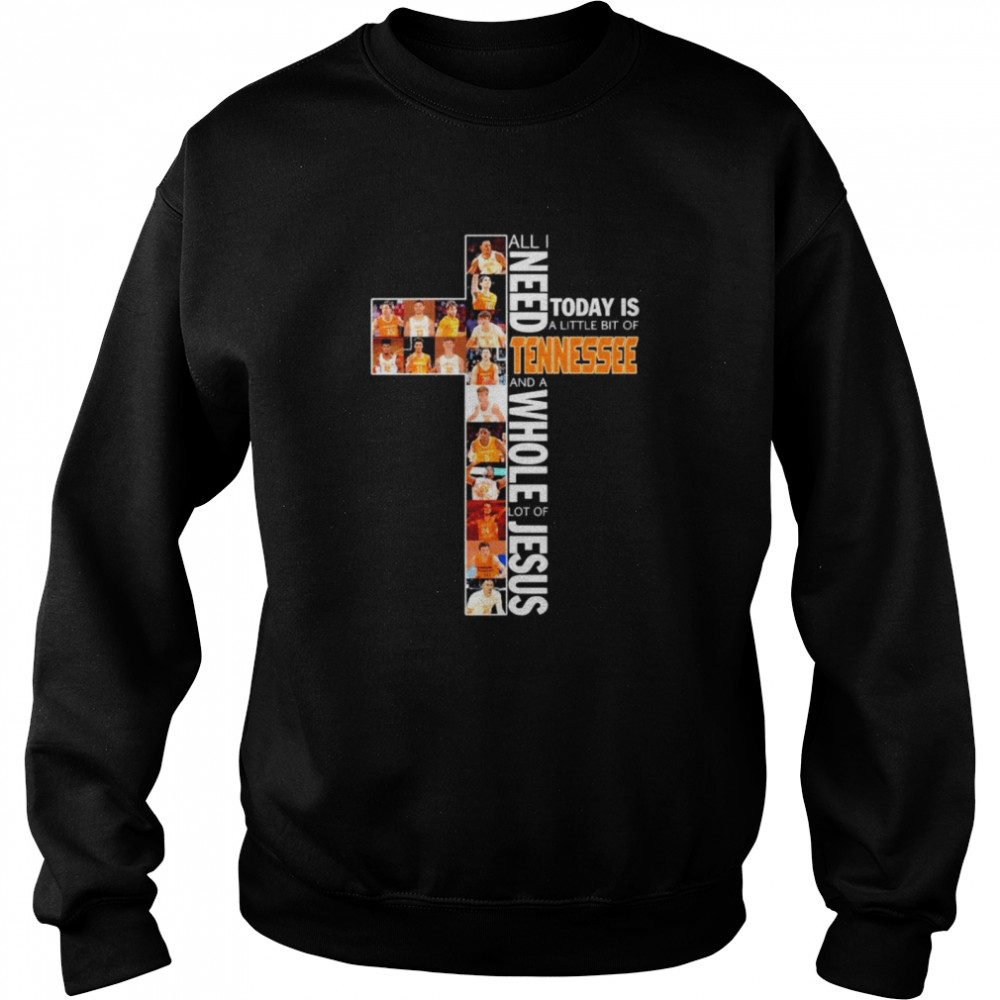 All I need today is a little bit of Tennessee and a whole lot of Jesus  Unisex Sweatshirt