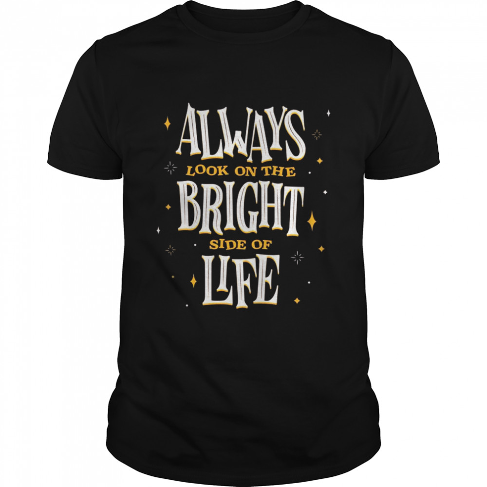 Always Look On The Bright Side of Life shirt