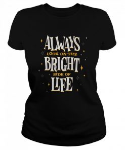 Always Look On The Bright Side of Life  Classic Women's T-shirt