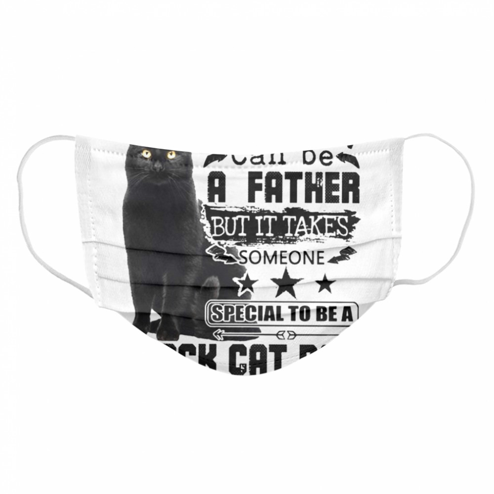 Any man can be a father but it takes someone special to be a black cat dad Cloth Face Mask