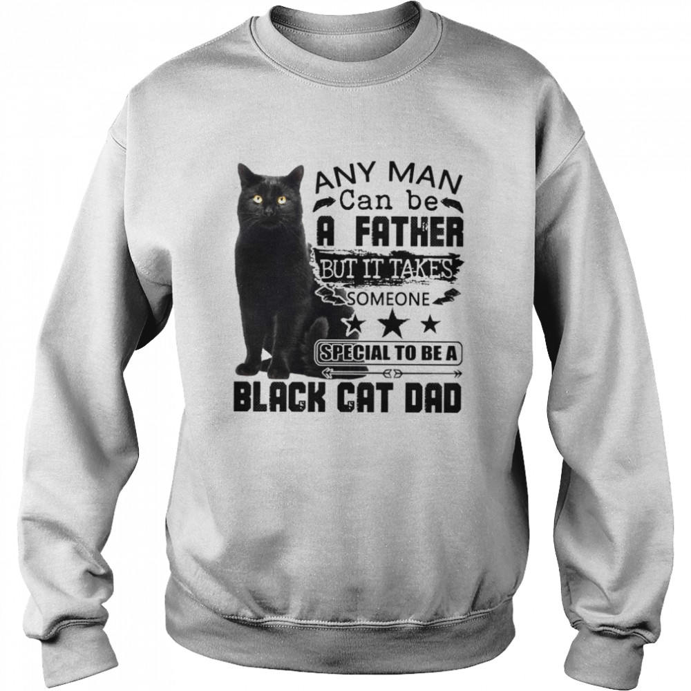 Any man can be a father but it takes someone special to be a black cat dad Unisex Sweatshirt